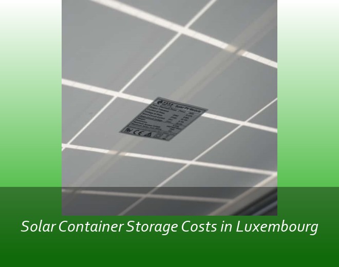 Solar Container Storage Costs in Luxembourg